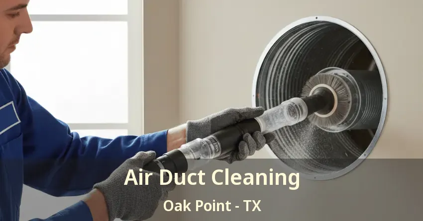 Air Duct Cleaning Oak Point - TX Air Duct Cleaning Oak Point - TX